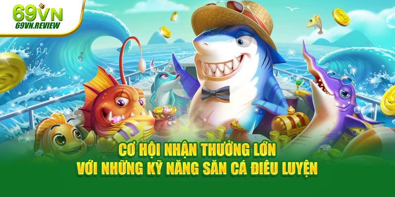 Cơ hội nhận tiền với những kỹ năng săn thưởng điêu luyện.