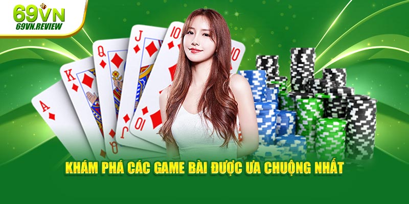 Khám phá các game bài được ưa chuộng nhất