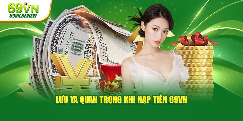 Những điều cần chú ý khi nạp tiền vào 69VN