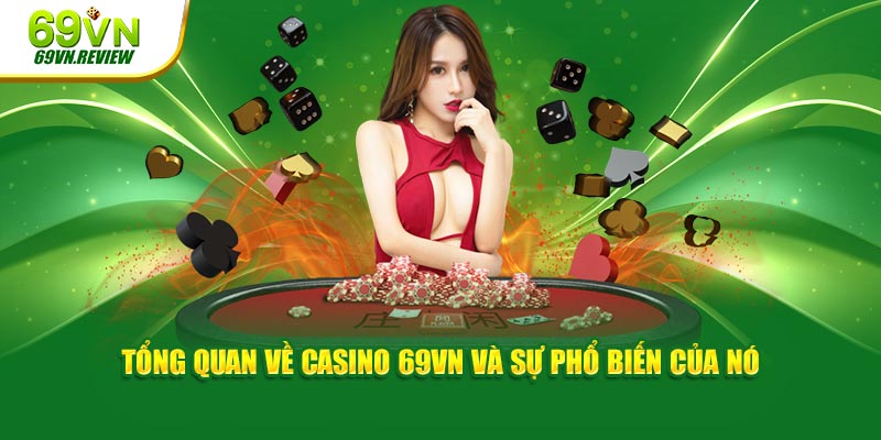 Tổng quan về casino 69VN và sự phổ biến của nó